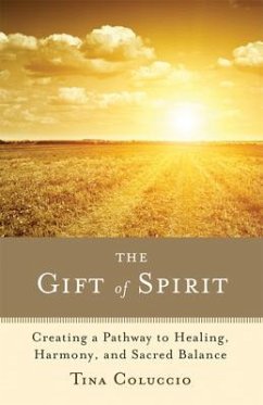 The Gift of Spirit: Creating a Pathway to Healing, Harmony, and Sacred Balance - Coluccio, Tina