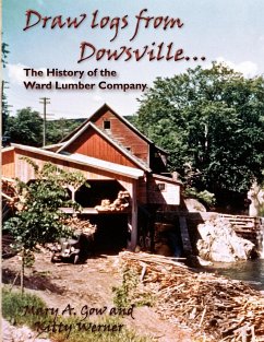 Draw logs from Dowsville... The History of the Ward Lumber Company - Gow, Mary A; Werner, Kitty