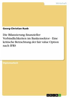 Die Bilanzierung finanzieller Verbindlichkeiten im Bankensektor - Eine kritische Betrachtung der fair value Option nach IFRS - Rueb, Georg-Christian