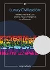 Luna y civilización : revelaciones de la Luna sobre la vida y la inteligencia en el universo - Laborda Fernández, Jorge