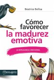 Cómo favorecer la madurez emotiva: la inteligencia emocional Cómo favorecer la madurez emotiva: la inteligencia emocional