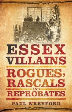 Essex Villains: Rogues, Rascals & Reprobates - Wreyford, Paul