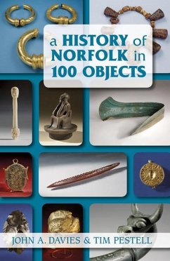 A History of Norfolk in 100 Objects - Davies, John A.; Pestell, Tim