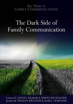 The Dark Side of Family Communication - Olson, Loreen N; Baiocchi-Wagner, Elizabeth A; Wilson-Kratzer, Jessica M; Symonds, Sarah E