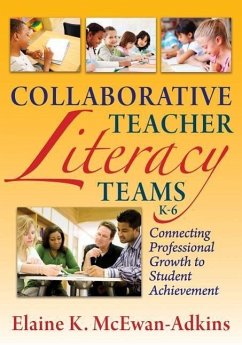 Collaborative Teacher Literacy Teams, K-6: Connecting Professional Growth to Student Achievement - McEwan-Adkins, Elaine