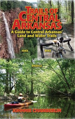 Trails of Central Arkansas: A Guide to Central Arkansas' Land and Water Trails - Chamberlin, Johnnie