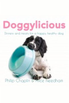 Doggylicious: Dinners and Treats for a Happy, Healthy Dog - Needham, Alice; Chaplin, Philip