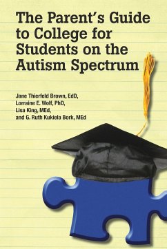 The Parent's Guide to College for Students with Autism - Thierfeld Brown, Jane; Wolf, Lorraine; King, Lisa; Kukiela Bork, G Ruth