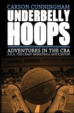 Underbelly Hoops: Adventures in the CBA - A.K.A. the Crazy Basketball Association