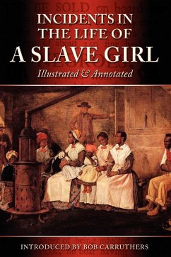 Incidents in the Life of a Slave Girl - Illustrated & Annotated - Jacobs, Harriet Ann