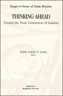 Thinking Ahead Toward the Next Generation of Judaism: A Collection of Essays by Contemporary Reform Rabbis and Scholars in Honor of Oskar Brecher Pres