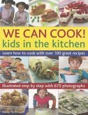 We Can Cook!: Kids in the Kitchen: Learn How to Cook with Over 100 Great Recipes