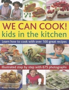 We Can Cook!: Kids in the Kitchen: Learn How to Cook with Over 100 Great Recipes - McDougall, Nancy