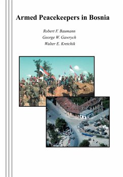 Armed Peacekeepers in Bosnia - Baumann, Robert F.; Gawrych, George W.; Kretchik, Walter E.