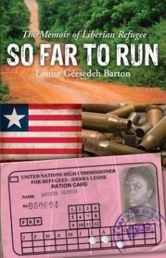 So Far to Run: The Memoir of Liberian Refugee Louise Geesedeh Barton - Barton, Louise G.