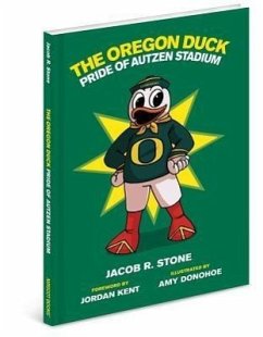 The Oregon Duck: The Pride of Autzen Stadium - Stone, Jacob R.