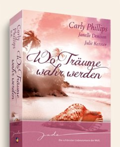 Wo Träume wahr werden - Phillips, Carly;Denison, Janelle;Kenner, J.