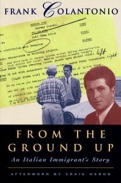 From the Ground Up: An Italian Immigrant's Story - Colantonio, Frank