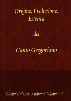 Origine, Evoluzione, Estetica del canto gregoriano - Calvino, Chiara; Di Giovanni, Andrea