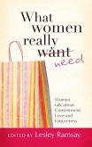 What Women Really Need: Women Talk about Contentment, Love and Forgiveness