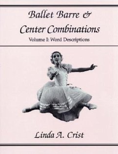 Ballet Barre & Center Combinations: Volume I: Word Descriptions Volume 1 - Crist, Linda A.