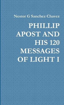 PHILLIP APOST AND HIS 120 MESSAGES OF LIGHT I - Sanchez Chavez, Nestor G
