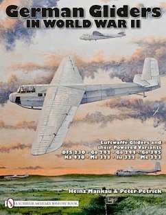 German Gliders in World War II: Luftwaffe Gliders and Their Powered Variants - Mankau, Wolfgang; Petrick, Peter