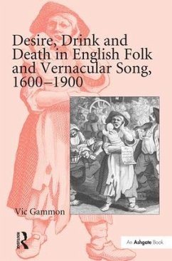 Desire, Drink and Death in English Folk and Vernacular Song, 1600-1900 - Gammon, Vic