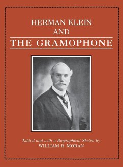 Herman Klein and the Gramophone - Moran, William R.