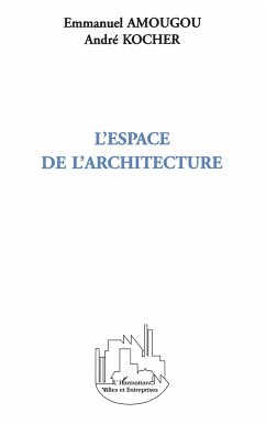 L'espace de l'architecture - Amougou, Emmanuel; Kocher, André