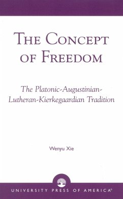 The Concept of Freedom: The Platonic-Augustinian-Lutheran-Kierkegaardian Tradition - Xie, Wenyu