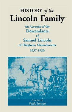 History of the Lincoln Family. an Account of the Descendants of Samuel Lincoln of Hingham, Massachusetts, 1637-1920 - Lincoln, Waldo