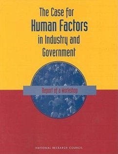 The Case for Human Factors in Industry and Government - National Research Council; Division of Behavioral and Social Sciences and Education; Board on Human-Systems Integration