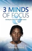 The 3 Minds of Focus: Unlocking the secrets to discovering your life's purpose