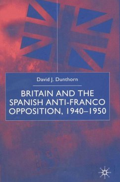 Britain and the Spanish Anti-Franco Opposition - Dunthorn, D.