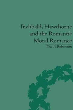 Inchbald, Hawthorne and the Romantic Moral Romance - Robertson, Ben P