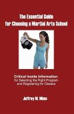The Essential Guide for Choosing a Martial Arts School: Critical Inside Information for Selecting the Right Program and Registering for Classes