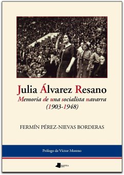 Julia Álvarez Resano : memoria de una socialista navarra (1903-1948) - Pérez-Nievas Borderas, Fermín