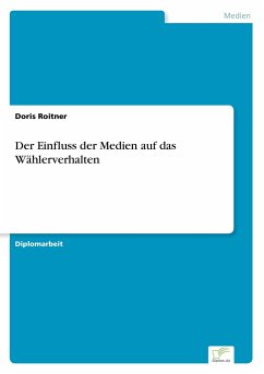 Der Einfluss der Medien auf das Wählerverhalten - Roitner, Doris