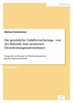 Die gesetzliche Unfallversicherung - von der Behörde zum modernen Dienstleistungsunternehmen - Zechmeister, Michael