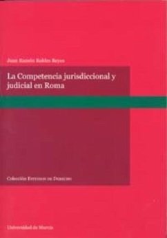 La competencia jurisdiccional y judicial en Roma - Robles Reyes, Juan Ramón