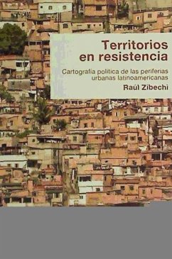 Territorios en resistencia : cartografía política de las periferias urbanas latinoamericanas - Zibechi, Raúl
