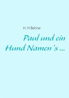 Paul und ein Hund Namen's ... - Behne, H. H