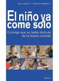 El niño ya come solo : consiga que su bebé disfrute de la buena comida