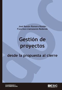 Gestión de proyectos desde la propuesta al cierre - Llamazares Redondo, Francisco; Romero Roldán, José Ramón