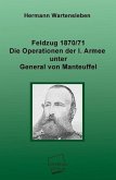 Feldzug 1870/71 - Die Operationen der I. Armee unter General von Manteuffel