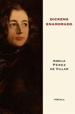 Dickens enamorado : un ensayo biográfico - Pérez De Villar, Amelia