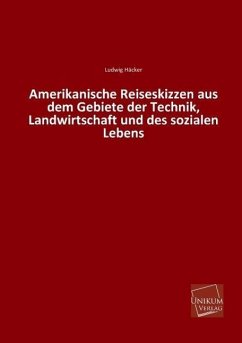 Amerikanische Reiseskizzen aus dem Gebiete der Technik, Landwirtschaft und des sozialen Lebens - Häcker, Ludwig