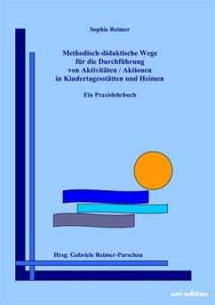 Methodisch-didaktische Wege für die Durchführung von Aktivitäten / Aktionen in Kindertagesstätten und Heimen - Reimer, Sophie