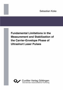 Fundamental Limitations in the Measurement and Stabilization of the Carrier-Envelope Phase of Ultrashort Laser Pulses - Koke, Sebastian